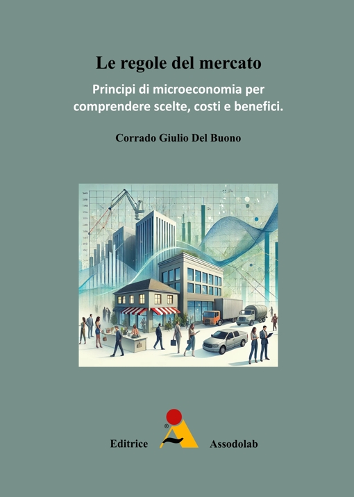 Copertina Le regole del mercato - Principi di microeconomia per comprendere scelte, costi e benefici