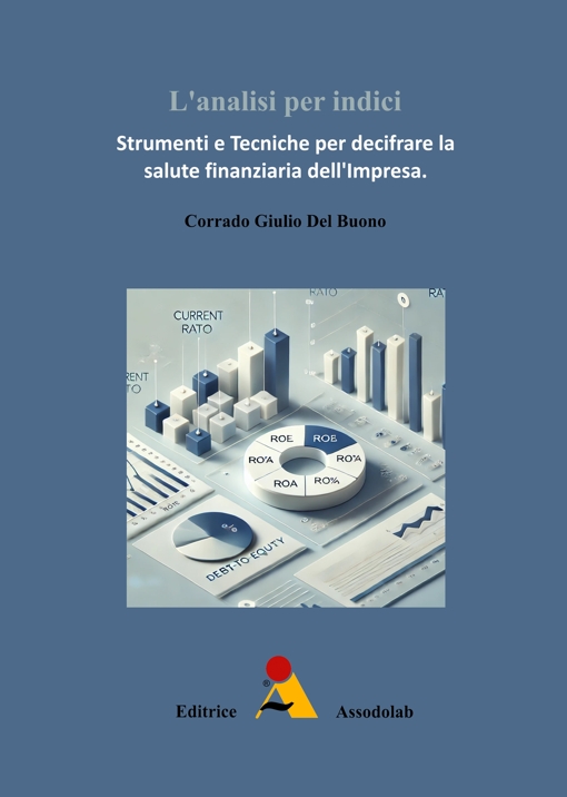 Copertina L’analisi per indici - Strumenti e tecniche per decifrare la salute finanziaria dell’impresa