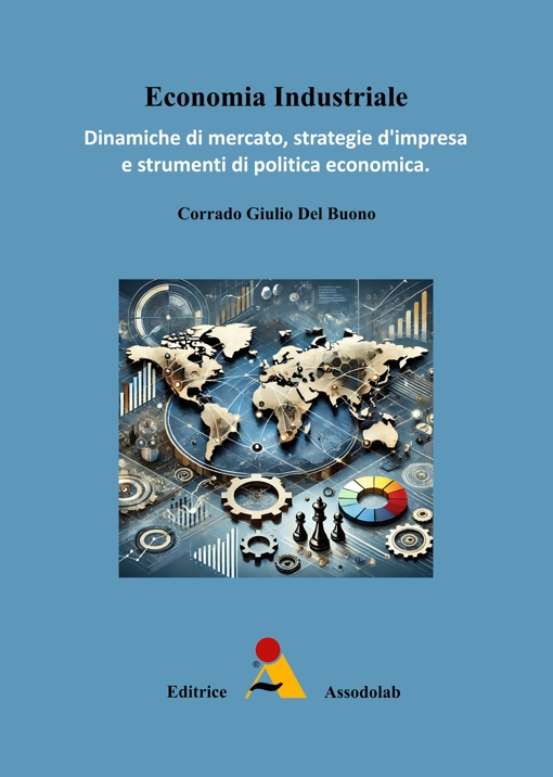Copertina Economia Industriale: dinamiche di mercato, strategia d’impresa e strumenti di politica economica