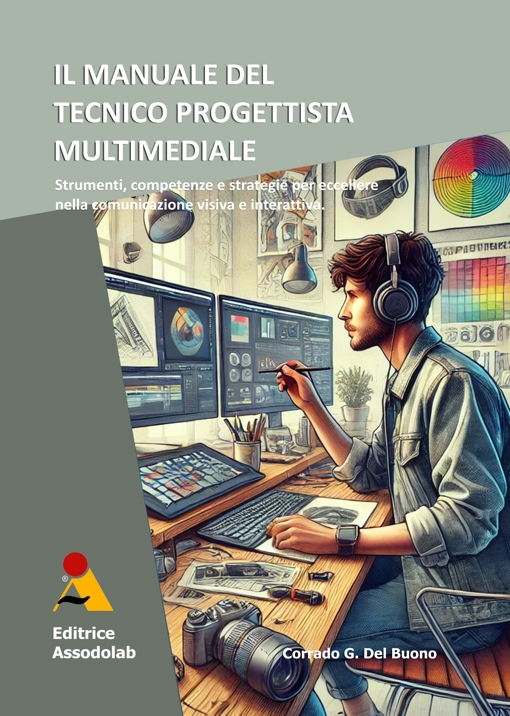 Copertina Il manuale del Tecnico Progettista Multimediale - Strumenti, competenze e strategie per eccellere nella comunicazione visiva e interattiva