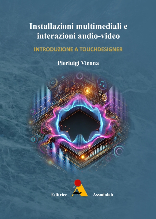 Copertina Installazioni multimediali e interazioni audio-video - Introduzione a TouchDesigner